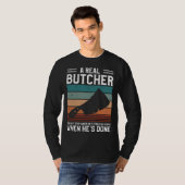 A Real Butcher Doesn t Stop When He s Tired Butche T-shirt (Voorkant volledig)