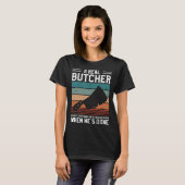 A Real Butcher Doesn t Stop When He s Tired Butche T-shirt (Voorkant volledig)