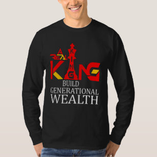 A+ Real King bouwt generationele rijkdom T-shirt