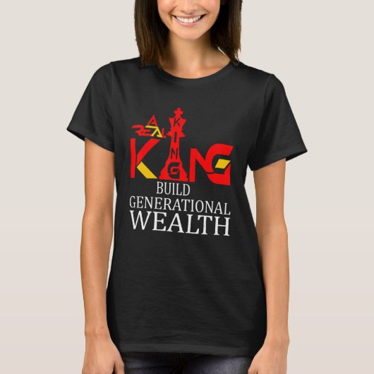 A+ Real King bouwt generationele rijkdom T-shirt (Voorkant)