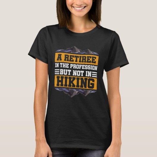 A Retiree In The Profession Mountain Hiker Veteran T-shirt (Voorkant)