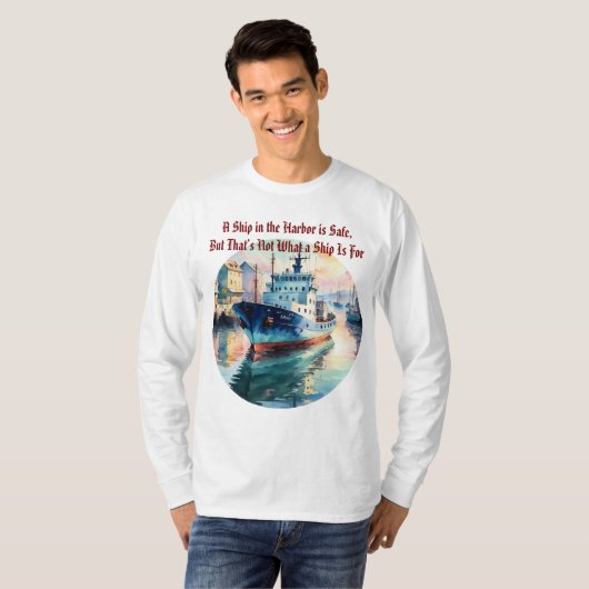 A Ship in the Harbor is Safe Quote Boat T-Shirt (Voorkant volledig)