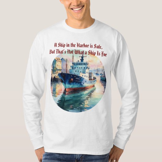 A Ship in the Harbor is Safe Quote Boat T-Shirt (Voorkant)