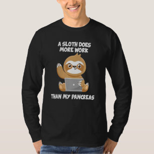 A Sloth Does More Work Than My Pancreas Diabetes A T-shirt