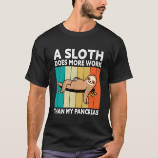 A Sloth Does More Work Than My Pancreas Type One D T-shirt