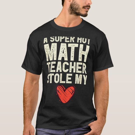 A Super Hot Math Teacher Stole My Heart Valentines T-shirt (Voorkant)