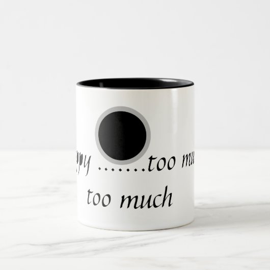 A text .Be happy....too much is too much Tweekleurige Koffiemok (Center)