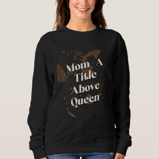 A Title Above Queen Motivational Quote Mother s Da Trui