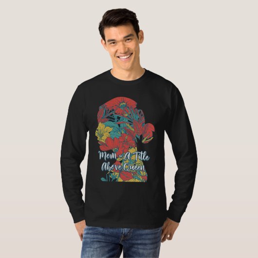 A Title Above Queen Motivational Quote Mother's Da T-shirt (Voorkant volledig)