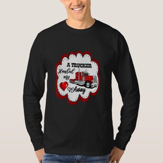 A Trucker Hauled My Heart Away Truckers Wife T-shirt (Voorkant)