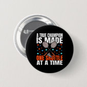 A True Champion Is Made One Shuttle Badminton Game Ronde Button 5,7 Cm (Voorkant /achterkant)