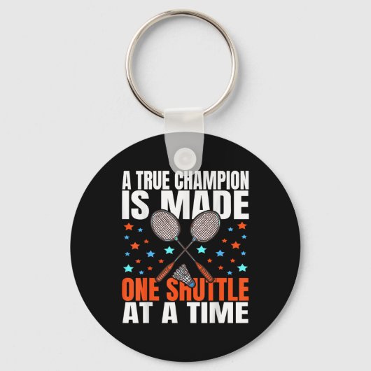 A True Champion Is Made One Shuttle Badminton Game Sleutelhanger (Voorkant)