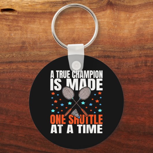 A True Champion Is Made One Shuttle Badminton Game Sleutelhanger (Voorkant)
