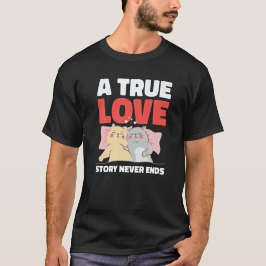 A True Love Story Never Ends with Cats for Valenti T-shirt (Voorkant)