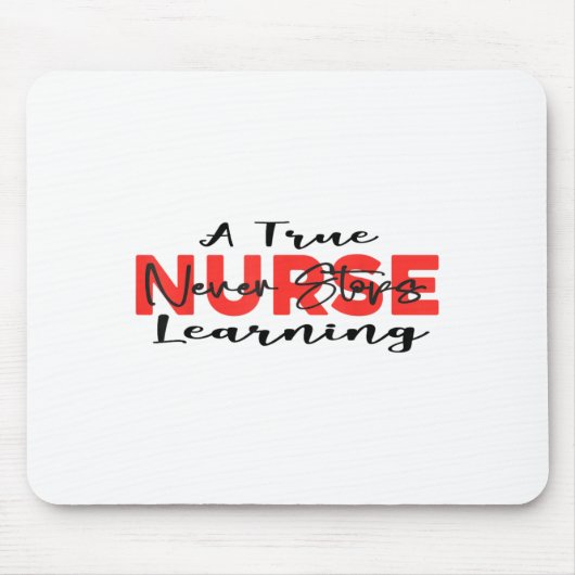 A True Nurse Never Stops Learning Quote Nursing Mo Muismat (Voorkant)