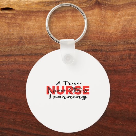 A True Nurse Never Stops Learning Quote Nursing Mo Sleutelhanger (Voorkant)