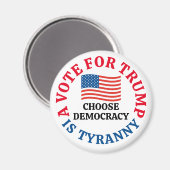 A Vote For Trump is Tyranny Choose Democracy Magneet (Voorkant / Achterkant)