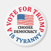 A Vote For Trump is Tyranny Choose Democracy Magneet (Voorkant)