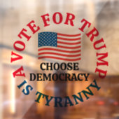 A Vote For Trump is Tyranny Choose Democracy Raamsticker (Vel 2)