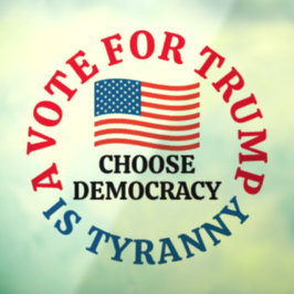 A Vote For Trump is Tyranny Choose Democracy Raamsticker