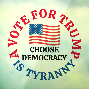 A Vote For Trump is Tyranny Choose Democracy Raamsticker