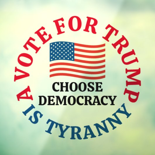 A Vote For Trump is Tyranny Choose Democracy Raamsticker (Vel 3)