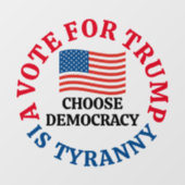 A Vote For Trump is Tyranny Choose Democracy Raamsticker (Vel)