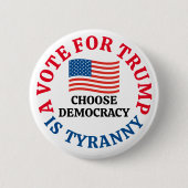 A Vote For Trump is Tyranny Choose Democracy Ronde Button 5,7 Cm (Voorkant)
