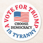 A Vote For Trump is Tyranny Choose Democracy Ronde Kartonnen Onderzetter (Voorkant)