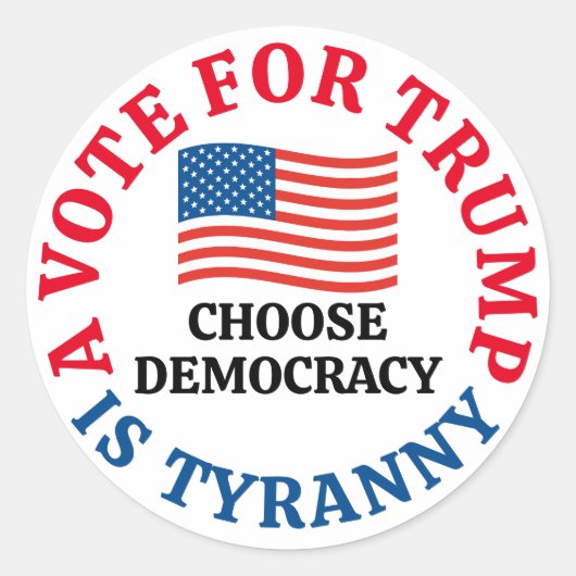 A Vote For Trump is Tyranny Choose Democracy Ronde Sticker (Voorkant)