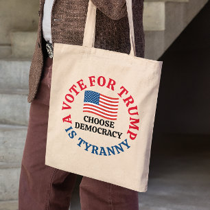 A Vote For Trump is Tyranny Choose Democracy Tote Bag