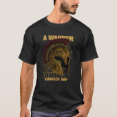 A warrior never gives up quotes t-shirt (Voorkant)
