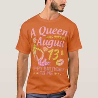 A werd geboren op 13 augustus Happy Birthday to Me T-shirt