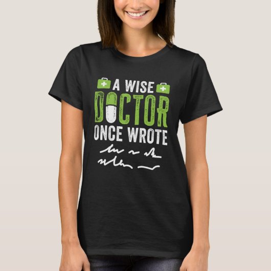 A Wise Doctor Once Wrote   Bad Handwriting T-shirt (Voorkant)