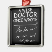 A Wise Doctor Once Wrote - Funny Doctor Gezegde Metalen Ornament (Links)