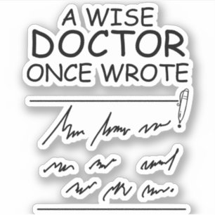 A Wise Doctor Once Wrote - Funny Doctor Gezegde Sticker
