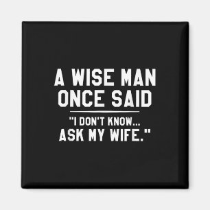 A Wise Man Once Said I Dont Know Ask My Wife Weddi Magneet