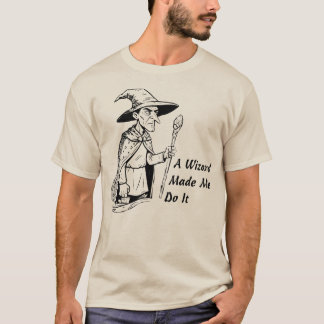 A Wizard Made Me Do It T-shirt