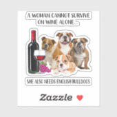 A Woman Cannot Survive on Wine Alone English Bulld Sticker (Vel)