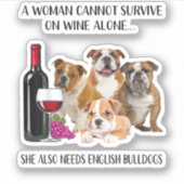 A Woman Cannot Survive on Wine Alone English Bulld Sticker (Voorkant)
