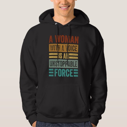 A Woman With A Voice Is An Unstoppable Force Wome Hoodie (Voorkant)