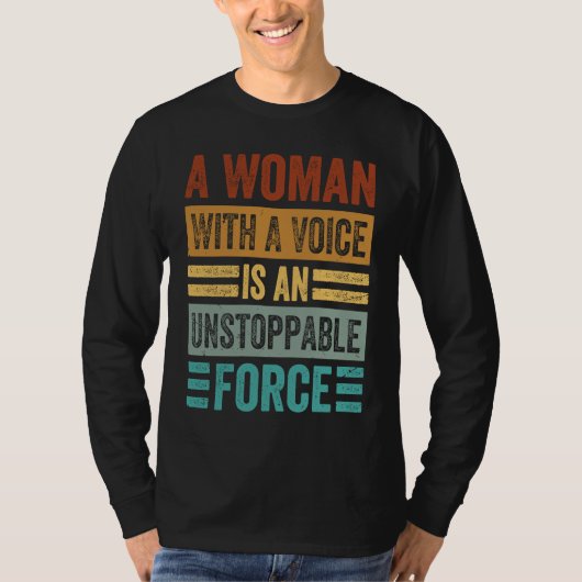 A Woman With A Voice Is An Unstoppable Force  Wome T-shirt (Voorkant)