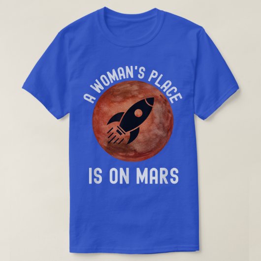 A Woman's Place is on Mars Outer Space STEM Astron T-shirt (Design voorkant)