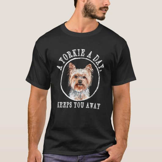 A Yorkie a Day Keeps You Away Yorkshire Terrier T-shirt (Voorkant)