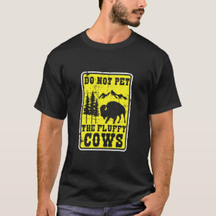 Aai de Fluffy Koeien Niet Aan Grappige Bizon Wilde T-shirt