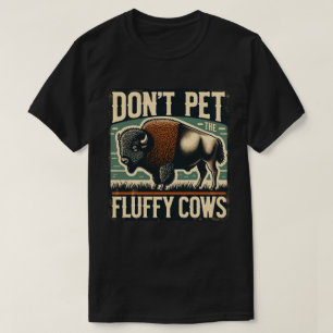 Aai de Fluffy Koeien van Yellowstone niet aan T-shirt