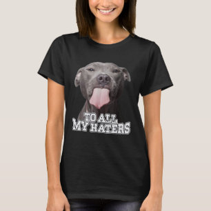 Aan al mijn haters Pitbull Dog T-shirt
