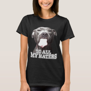 Aan al mijn haters Pitbull Dog T-shirt