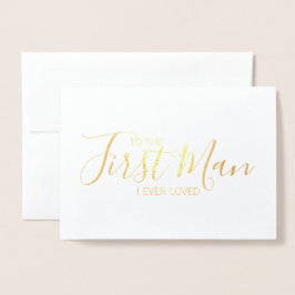 Aan de eerste man van wie ik hield Vaderdag Foliek Folie Kaarten