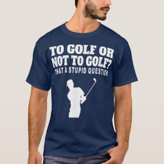 Aan Golf of niet aan Golf wat een stuitende vraag T-shirt